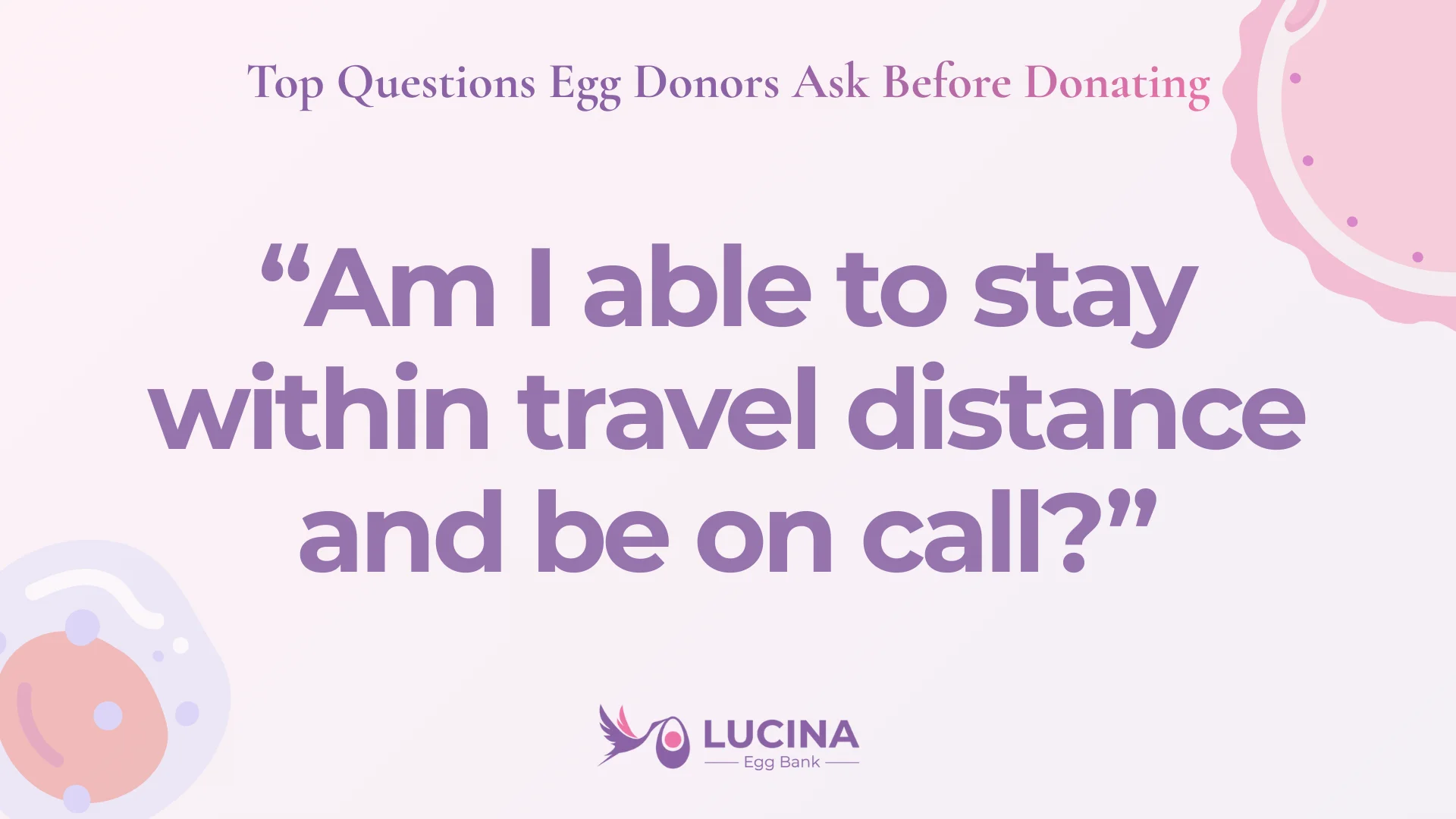 questions egg donors ask before donating - am i able to stay within travel distance
